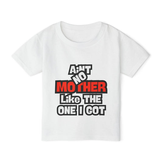 Toddler T-Shirt - "Ain't No Mother Like The One I Got"
